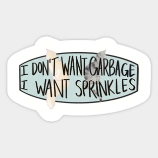 I don't want Garbage, I want Sprinkles Sticker